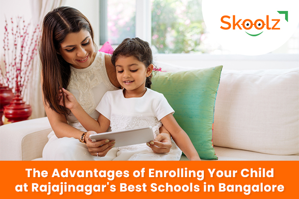 The Advantages of Enrolling Your Child at Rajajinagar's Best Schools in Bangalore