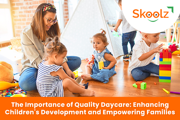 The Importance of Quality Daycare: Enhancing Children's Development and Empowering Families