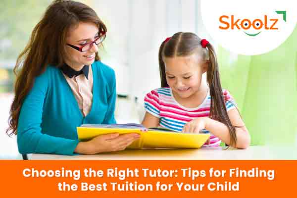 Choosing the Right Tutor: Tips for Finding the Best Tuition for Your Child